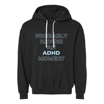 Probably Having An Adhd Moment Garment-Dyed Fleece Hoodie