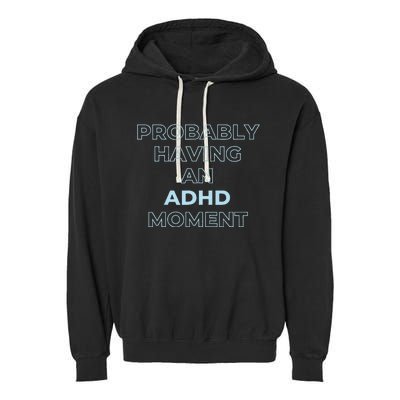 Probably Having An Adhd Moment Garment-Dyed Fleece Hoodie