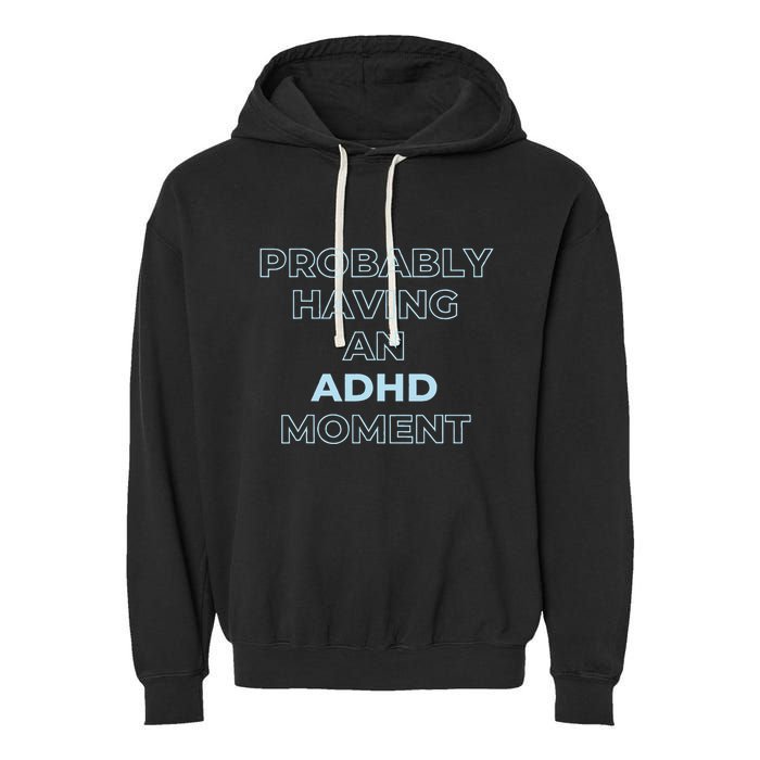 Probably Having An Adhd Moment Garment-Dyed Fleece Hoodie