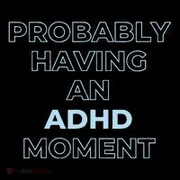 Probably Having An Adhd Moment Flexfit Unipanel Trucker Cap