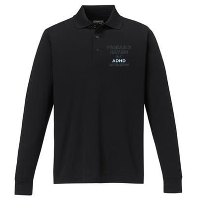 Probably Having An Adhd Moment Performance Long Sleeve Polo