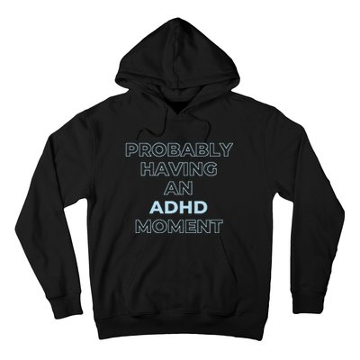 Probably Having An Adhd Moment Hoodie