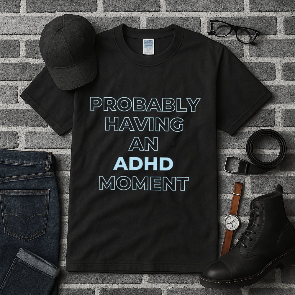Probably Having An Adhd Moment Tall T-Shirt