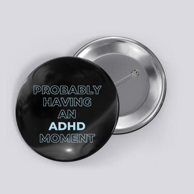 Probably Having An Adhd Moment Button
