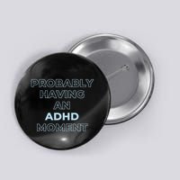 Probably Having An Adhd Moment Button