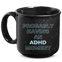 Probably Having An Adhd Moment 15oz Campfire Ceramic Mug