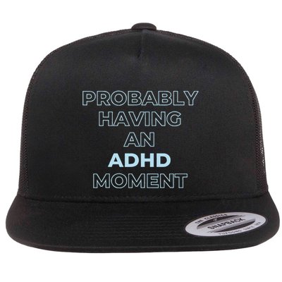 Probably Having An Adhd Moment Flatbill Hat