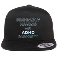 Probably Having An Adhd Moment Flat Bill Trucker Hat