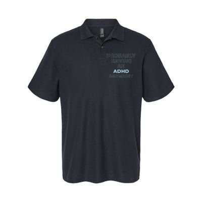 Probably Having An Adhd Moment Softstyle Adult Sport Polo