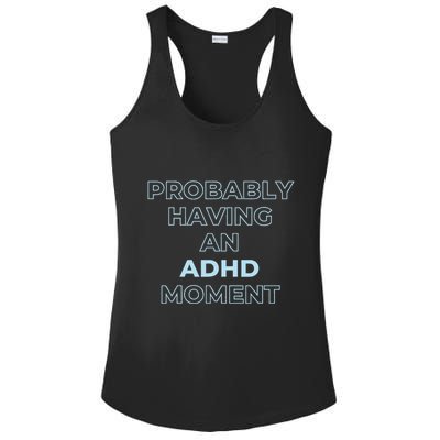 Probably Having An Adhd Moment Ladies PosiCharge Competitor Racerback Tank