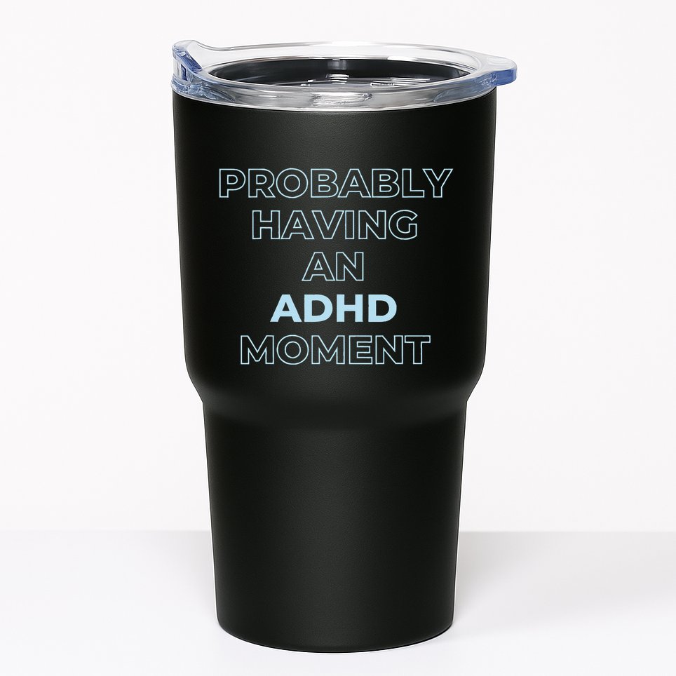 Probably Having An Adhd Moment Tumbler