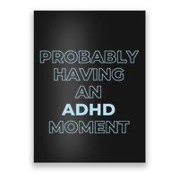 Probably Having An Adhd Moment Poster
