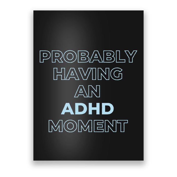 Probably Having An Adhd Moment Poster