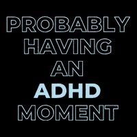 Probably Having An Adhd Moment Poster
