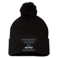 Probably Having An Adhd Moment Pom Pom 12in Knit Beanie