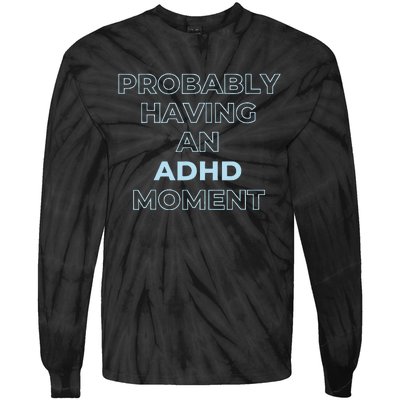 Probably Having An Adhd Moment Tie-Dye Long Sleeve Shirt