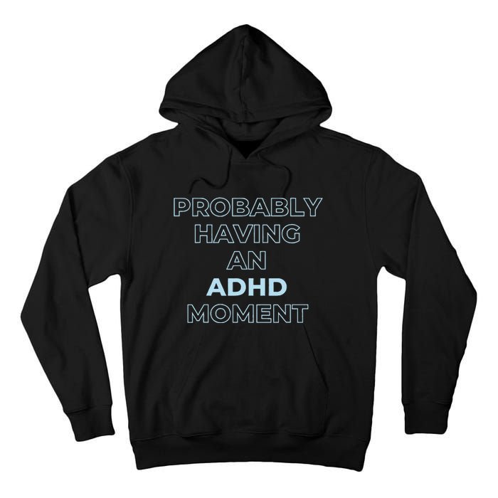 Probably Having An Adhd Moment Tall Hoodie