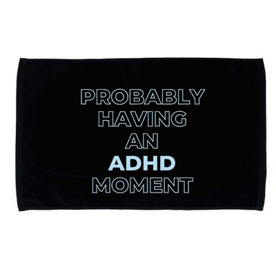 Probably Having An Adhd Moment Microfiber Hand Towel