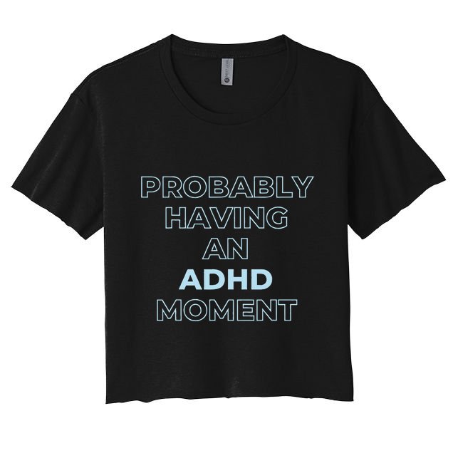 Probably Having An Adhd Moment Crop Top