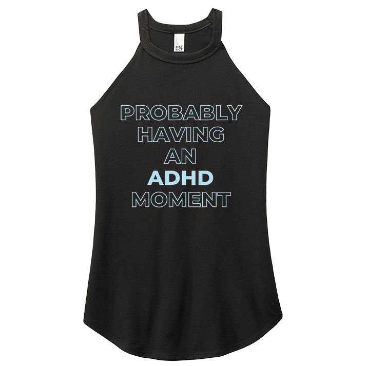Probably Having An Adhd Moment Women's Perfect Tri Rocker Tank