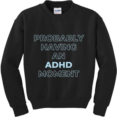 Probably Having An Adhd Moment Kids Sweatshirt