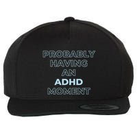 Probably Having An Adhd Moment Wool Snapback Cap