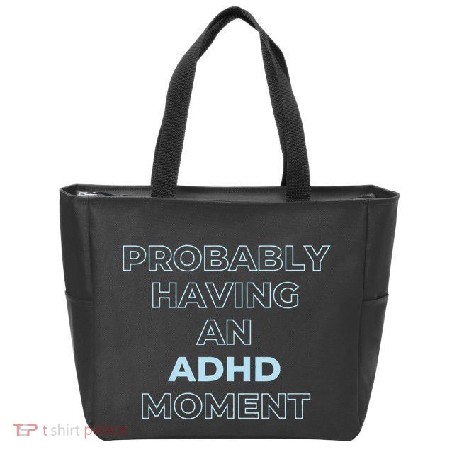 Probably Having An Adhd Moment Zip Tote Bag