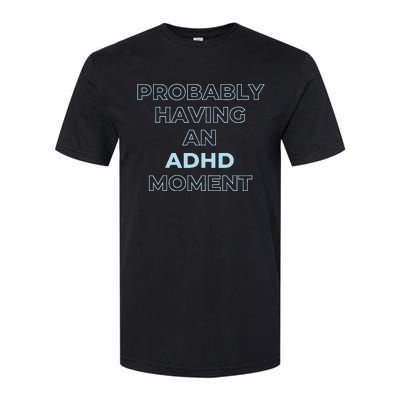 Probably Having An Adhd Moment Softstyle CVC T-Shirt