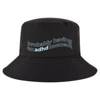 Probably Having An Adhd Moment Cool Comfort Performance Bucket Hat