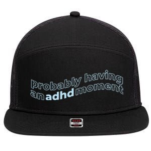 Probably Having An Adhd Moment 7 Panel Mesh Trucker Snapback Hat