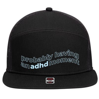 Probably Having An Adhd Moment 7 Panel Mesh Trucker Snapback Hat