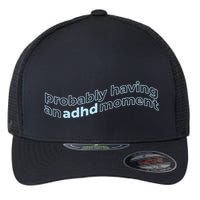 Probably Having An Adhd Moment Flexfit Unipanel Trucker Cap
