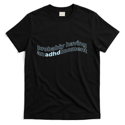 Probably Having An Adhd Moment T-Shirt