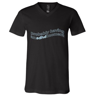 Probably Having An Adhd Moment V-Neck T-Shirt