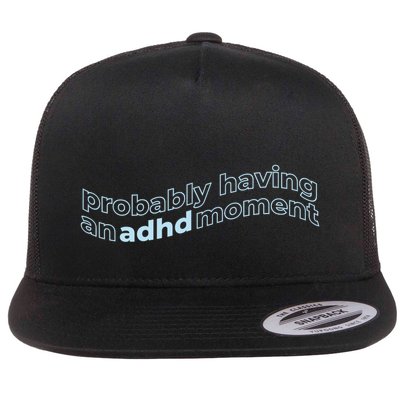 Probably Having An Adhd Moment Flatbill Hat