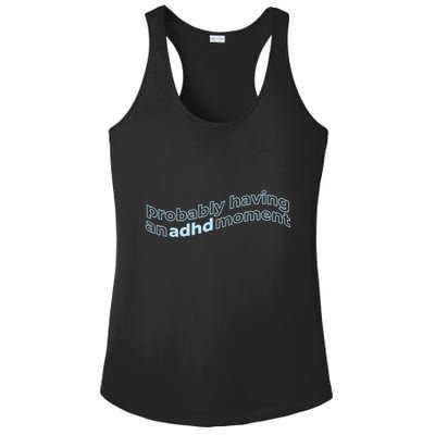 Probably Having An Adhd Moment Ladies PosiCharge Competitor Racerback Tank