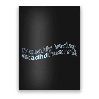 Probably Having An Adhd Moment Poster