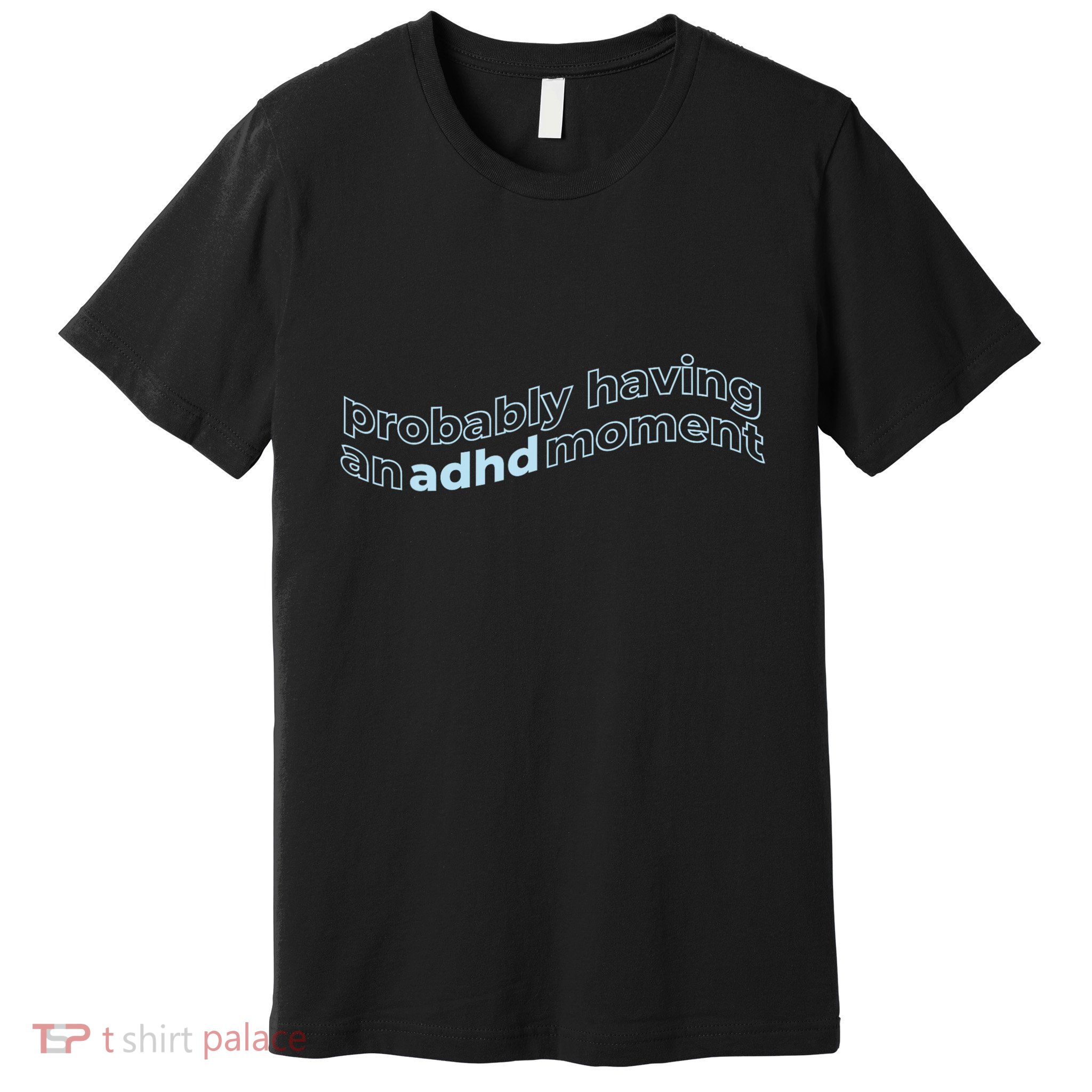 Probably Having An Adhd Moment Premium T-Shirt