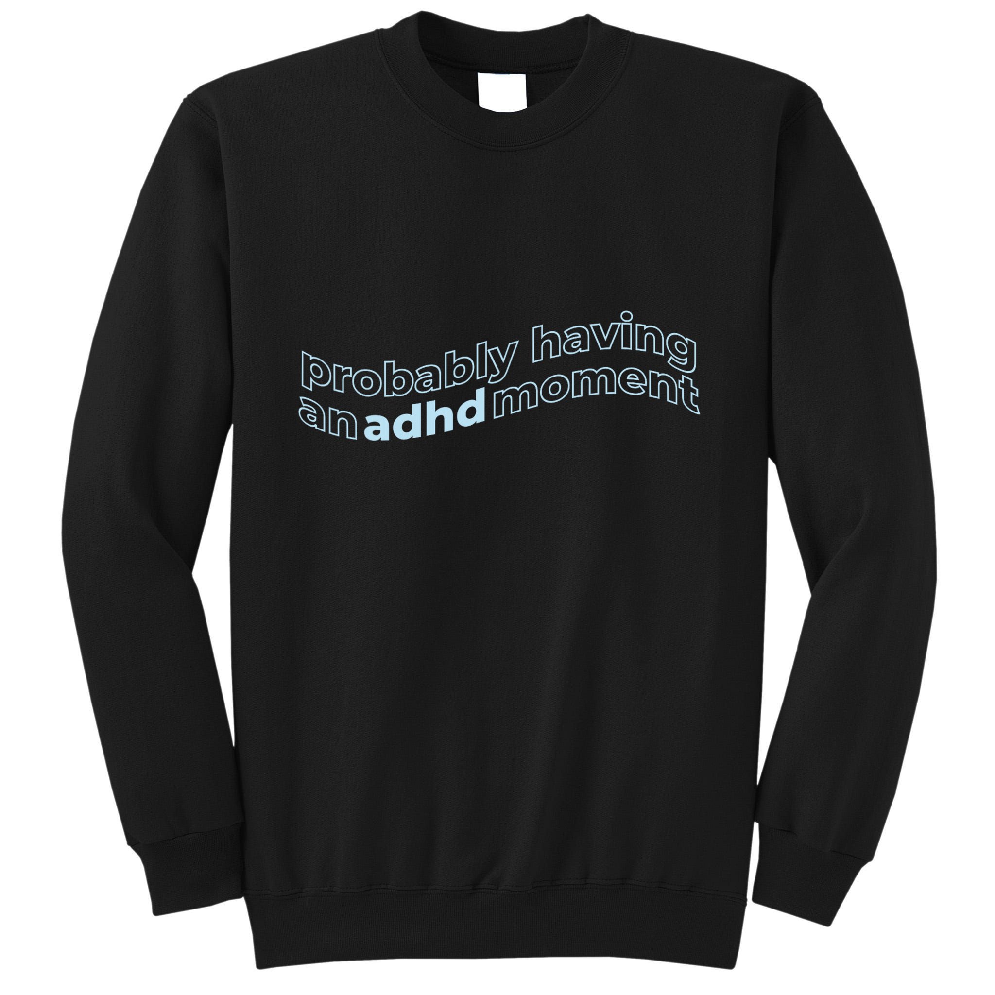 Probably Having An Adhd Moment Tall Sweatshirt