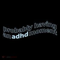 Probably Having An Adhd Moment Tall Sweatshirt