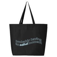 Probably Having An Adhd Moment 25L Jumbo Tote