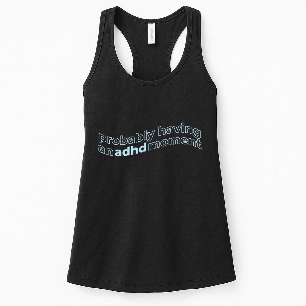 Probably Having An Adhd Moment Womens Tank Top