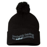 Probably Having An Adhd Moment Pom Pom 12in Knit Beanie