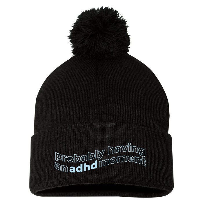 Probably Having An Adhd Moment Pom Pom 12in Knit Beanie