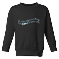 Probably Having An Adhd Moment Toddler Sweatshirt