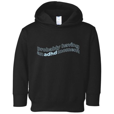 Probably Having An Adhd Moment Toddler Hoodie