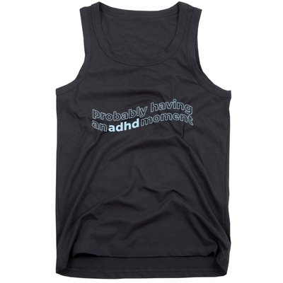Probably Having An Adhd Moment Tank Top