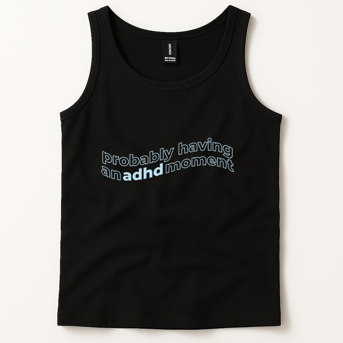 Probably Having An Adhd Moment Tank Top