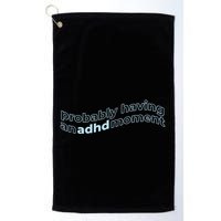 Probably Having An Adhd Moment Golf Towel