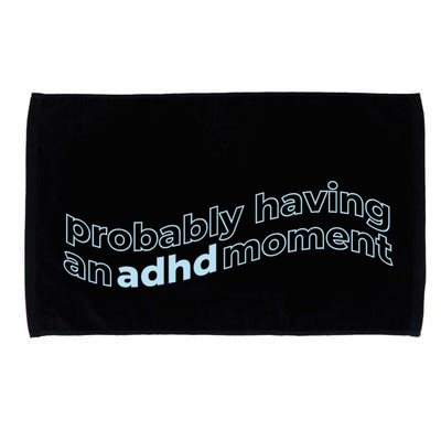Probably Having An Adhd Moment Microfiber Hand Towel